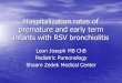 Hospitalization rates of premature and early term infants ... fileHospitalization rates of premature and early term infants with RSV bronchiolitis Leon Joseph MB ChB Pediatric Pumonology