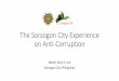 The Sorsogon City Experience on Anti-Corruption - unodc.org Ensure a transparent and responsive governance with participation of all sectors to improve the quality of life in Sorsogon