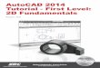 AutoCAD 2014 Tutorial - First Level: 2D Fundamentals · 1-4 AutoCAD® 2014 Tutorial: 2D Fundamentals Note that AutoCAD automatically assigns generic names, Drawing X, as new drawings