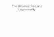 The Binomial Tree and Lognormality · Lognormality and the Binomial Model •The binomial tree approximates a lognormal distribution, which is commonly used to model stock prices