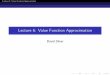 Lecture 6: Value Function Approximation - hronopik.depublic.hronopik.de/files/ML4Rob/lecture9.pdf · Lecture 6: Value Function Approximation Introduction Value Function Approximation
