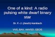 One of a kind: A radio pulsing white dwarf binary star€¦Introduction • White dwarfs are compact stars, similar in size to Earth but 200000 times more massive • Isolated white
