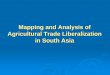 Mapping and Analysis of Agricultural Trade Liberalization ... · •The SAEs bound their agricultural tariffs at prohibitively high levels (100-300 percent) in the WTO agreement on