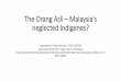 The Orang Asli – Malaysia’s neglected Indigenes?asiapacific.anu.edu.au/.../files/images/the_orang_asli_-_malaysias...0.pdfThe Orang Asli – Malaysia’s neglected Indigenes? Yogeswaran