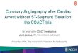 Coronary Angiography after Cardiac Arrest without ST ...clinicaltrialresults.org/Slides/ACC2019/Lemkes_COACT.pdf · • Guidelines recommend immediate coronary angiography with PCI
