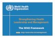 Strengthening Health Leadership and Management: The WHO ... · 07.03.2008 · dimensions are covered by current leadership and management strengthening activities? 2. Needs assessment