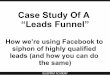 Case Study Of A “Leads Funnel” - Amazon S3 · - If you are in the information marketing business you can model this funnel too l Free report as lead magnet ( must have perceived