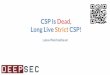CSP Is Dead, Long Live Strict CSP! - DeepSec_Long_Live_Strict_CSP... · CSP is Dead, Long Live CSP On the Insecurity of Whitelists and the Future of Content Security Policy Lukas