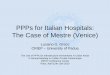 PPPs for Italian Hospitals: The Case of Mestre (Venice) · PPPs for Italian Hospitals: The Case of Mestre (Venice) Luciano G. Greco CRIEP – University of Padua The Use of PPPs for