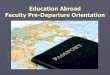 Education Abroad Faculty Pre-Departure pre-departure  آ  Pre-departure orientation On-site