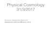 Physical Cosmology 31/3/2017 - Istituto Nazionale di ...oberon.roma1.infn.it/alessandro/cosmo2017/cosmologia_017_7.pdf · Major goal of modern cosmology-Do we really need a cosmological
