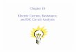 Chapter 19 Electric Current, Resistance, and DC Circuit ...strauss/phys1215/Chap19.pdf · A) The current through R1 and R2 will increase. B) The voltage across R1 and R2 will increase