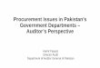 Procurement Issues in Pakistan’s Government Departments ... · Procurement Issues in Pakistan’s Government Departments – Auditor’s Perspective. Aamir Fayyaz. Director Audit