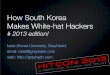 How South Korea Makes White-hat Hackers - hitcon.orgG0] beist How South Korea Make White... · This talk doesn’t say everything about the situation in Korea But tried to put together