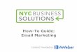 How-To Guide: Email Marketing - Welcome to NYC.govhome.nyc.gov/html/sbs/nycbiz/downloads/pdf/educational/small business... · Email Marketing Advanced Email Marketing When you’ve