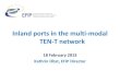 Inland ports in the multi-modal TEN-T network Obst Inland ports in the...Fully use the strengths of each mode of transport Transport White Paper: “30% of road freight over 300 km