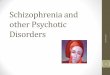 Schizophrenia and other Psychotic Disorders · schizophrenia and other psychotic disorders. •Describe appropriate nursing interventions for behaviors associated with these disorders