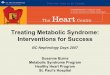 Treating Metabolic Syndrome: Interventions for Success · Treating Metabolic Syndrome: Interventions for Success BC Nephrology Days 2007 Susanne Burns Metabolic Syndrome Program Healthy