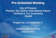City of Phoenix Phoenix Sky Harbor International Airport ... · Please hold questions until the Q&A period. This is the ONLY opportunity to discuss this project with City staff. Project