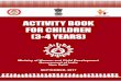 ACTIVITY BOOK FOR CHILDREN Book for 3-4 years Children.pdf · What is this activity books all about? This is a prototype of an activity book which can be used as a guide while developing
