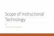 Scope of Instructional Technology file01.03.2015 · Scope of Instructional Technology By scope of educational technology we mean the jurisdiction, the limits or the boundaries within