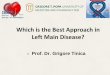 Which is the Best Approach in Left Main Disease? · Which is the Best Approach in Left Main Disease? Prof. Dr. Grigore Tinica