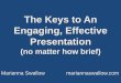 The Keys to An Engaging, Effective The Keys to An Engaging, Effective Presentation (no matter how brief)