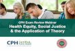 CPH Exam Review Webinar Health Equity, Social Justice ... · CPH Exam Review Webinar Health Equity, Social Justice & the Application of Theory \爀䤠ᤀ洀 猀甀爀攀 洀漀猀琀