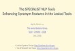 The SPECIALIST NLP Tools Enhancing Synonym Features in the ... · The SPECIALIST NLP Tools Enhancing Synonym Features in the Lexical Tools By: Dr. Chris J. Lu The Lexical Systems
