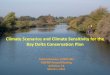 Scenarios and Climate Sensitivity for the Delta ... · Climate Scenarios and Climate Sensitivity for the ... – alternative ways for conveying water for exports, – changes to operations