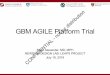 distribution GBM AGILE Platform Trial for - not ... AGILE... · GBM AGILE Platform Trial Brian Alexander, MD, MPH NEWDIGS DESIGN LAB: LEAPS PROJECT CONFIDENTIAL July 18, 2018 - not