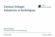 Census linkage: Advances in techniques · Record linkage Determining if two records belong to the same entity Within a dataset or between multiple datasets Entity can be a person,