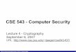 CSE 543 - Computer Securitytrj1/cse543-f07/slides/cse543-lec-4-crypto.pdf · • Why does this provide integrity? – Cannot produce mac(k,d) unless you know k, d – If you could,