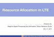 Resource Allocation in LTE · Resource in LTE FFT Size 4/33 Resource 9 Used Subcarriers 0 Ë » Û ( 0 Ë » Î Å for UL, 0 Ë » ½ Å for DL) System BW [MHz] 1.4 3 5 10 15 20