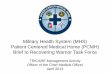 Military Health System (MHS) Patient Centered Medical Home ... · Military Health System (MHS) Patient Centered Medical Home (PCMH) Brief to Recovering Warrior Task Force TRICARE