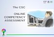 The CSC ONLINE COMPETENCY ASSESSMENT Competency... · and System (April 2015, ... performance of quasi-judicial functions STAKEHOLDERS Enhance the competency of our workforce FINANCE