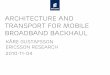 Architecture and transport for mobile broadband backhaul · In CAPITALS Slide subtitle Architecture and transport for mobile broadband backhaul Kåre Gustafsson Ericsson Research