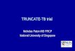 TRUNCATE-TB trial · reating drug-sensitive TB for 2 months with one of a number of novel TB combination regimens and re-treating relapses with a full course of standard treatment