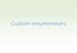 ustom enumerators - people.inf.elte.hu fileAn enumerator may be considered as custom, if a standard enumerator • does not start with operation first() because it is already in state