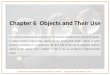 Chapter 6 Objects and Their Use - people.uncw.edupeople.uncw.edu/vetterr/classes/csc500-fall2019/Dierbach Instr... · The idea of incorporating “objects” into a programming language