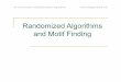 Randomized Algorithms and Motif Findingcompeau.cbd.cmu.edu/wp-content/uploads/2016/08/Ch12_RandAlgs.pdf · Randomized Algorithms • Randomized Algorithm: Makes random rather than