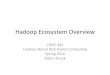 Hadoop Ecosystem Overview - Inspiring Innovationshadam1/491s16/lectures/05-Hadoop_Ecosystem_Overview.pdfHadoop Ecosystem Overview CMSC 491 Hadoop-Based Distributed Compu>ng Spring