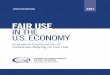 FAIR USE IN THE U.S. ECONOMY · 2017-06-07 · copyright like fair use for freedom to operate have expanded considerably now that digital technology permeates the economy. These industries