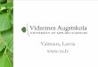 Valmiera, Latvia  kontor/Staff... · Vidzemes Augstskola . Vidzeme University of Applied Sciences State university, founded in 1996 