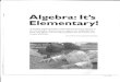 Algebra: It's Elementary! · algebra instruction was reserved for older students and focused primarily on the manipulation of symbols and the solutions to equations, today's algebra
