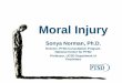 Moral Injury...Moral Injury The moral injury syndrome was proposed to describe the constellation of shame and guilt based disturbances that some combat veterans experience after engaging