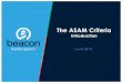 The ASAM Criteria - Beacon Health OptionsWhat is The ASAM Criteria? 4 ASAM's criteria, formerly known as the ASAM patient placement criteria, is the result of a collaboration that
