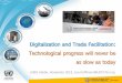 Digitalization and Trade Facilitation: Technological ... · 11/29/2018  · Digitalization and Trade Facilitation: Technological progress will never be as slow as today Addis Ababa,
