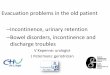 Evacuation problems in the old patient - BSGG · Evacuation problems in the old patient –Incontinence, urinary retention –Bowel disorders, incontinence and discharge troubles