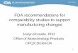 FDA recommendations for comparability studies to support … · 2018-04-02 · • If a manufacturer can provide assurance of comparability through analytical studies alone, nonclinical